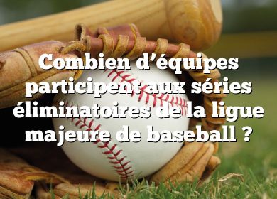 Combien d’équipes participent aux séries éliminatoires de la ligue majeure de baseball ?